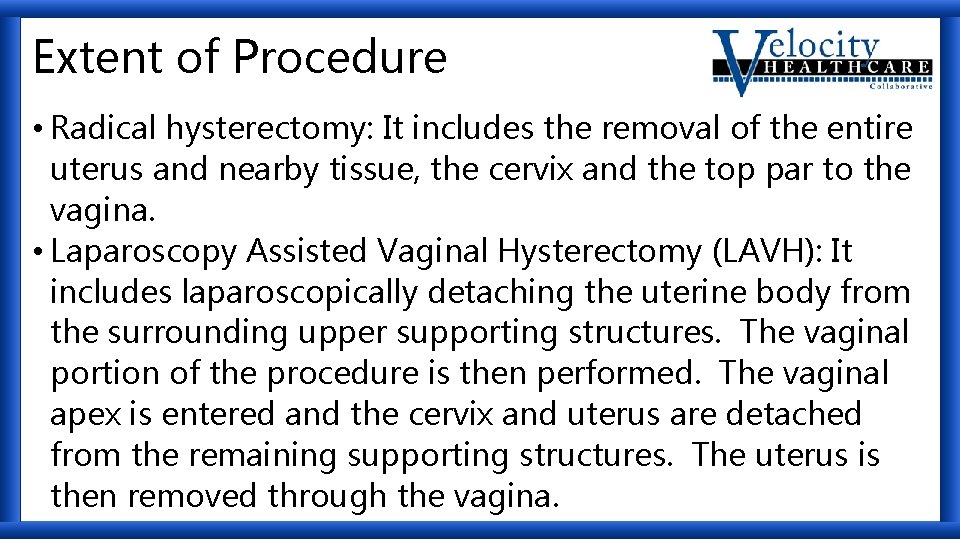 Extent of Procedure • Radical hysterectomy: It includes the removal of the entire uterus