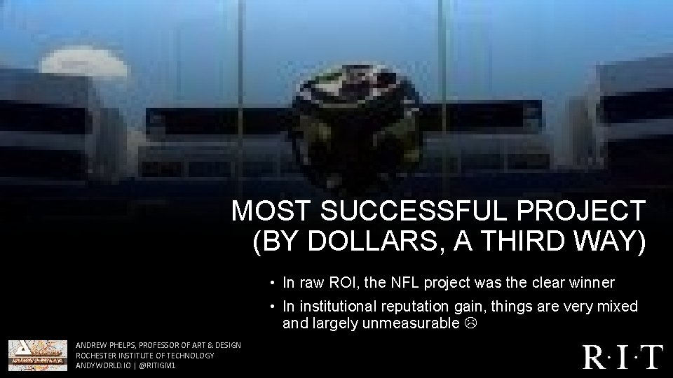 MOST SUCCESSFUL PROJECT (BY DOLLARS, A THIRD WAY) • In raw ROI, the NFL MOST SUCCESSFUL PROJECT (BY DOLLARS, A THIRD WAY) • In raw ROI, the NFL