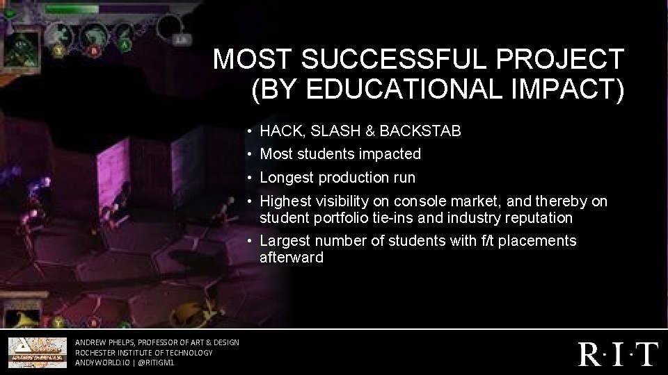 MOST SUCCESSFUL PROJECT (BY EDUCATIONAL IMPACT) • HACK, SLASH & BACKSTAB • Most students MOST SUCCESSFUL PROJECT (BY EDUCATIONAL IMPACT) • HACK, SLASH & BACKSTAB • Most students