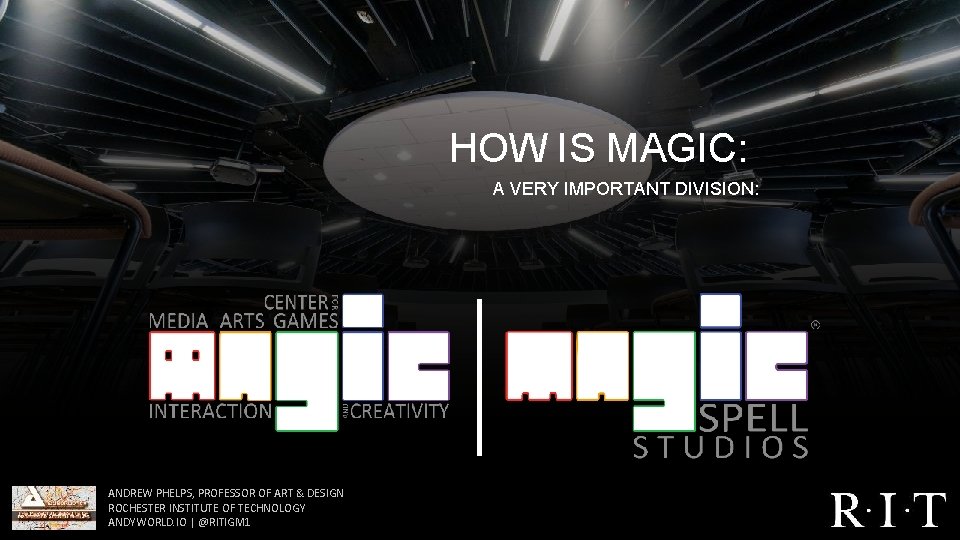 HOW IS MAGIC: A VERY IMPORTANT DIVISION: ANDREW PHELPS, PROFESSOR OF ART & DESIGN HOW IS MAGIC: A VERY IMPORTANT DIVISION: ANDREW PHELPS, PROFESSOR OF ART & DESIGN