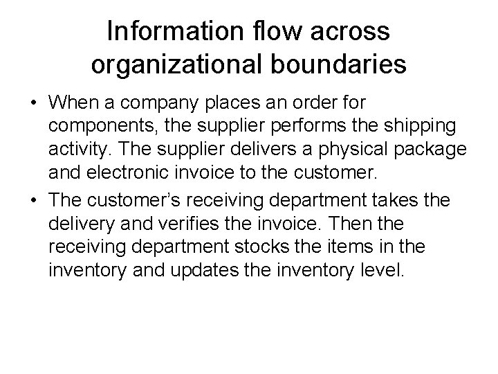 Information flow across organizational boundaries • When a company places an order for components,