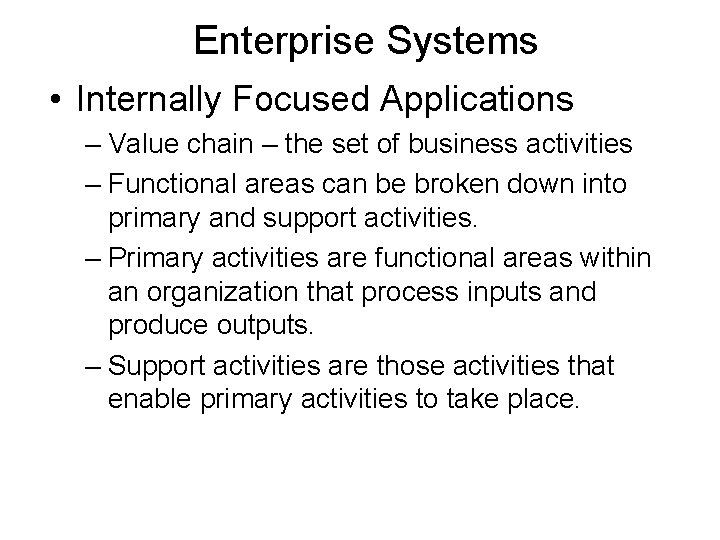 Enterprise Systems • Internally Focused Applications – Value chain – the set of business