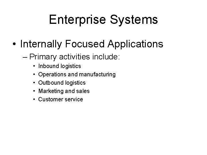 Enterprise Systems • Internally Focused Applications – Primary activities include: • • • Inbound