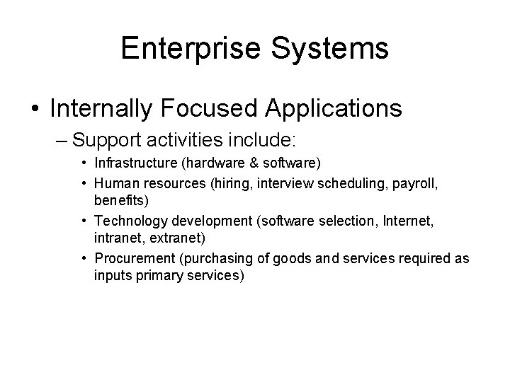 Enterprise Systems • Internally Focused Applications – Support activities include: • Infrastructure (hardware &