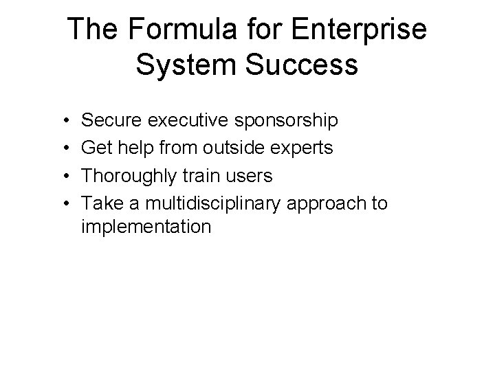 The Formula for Enterprise System Success • • Secure executive sponsorship Get help from