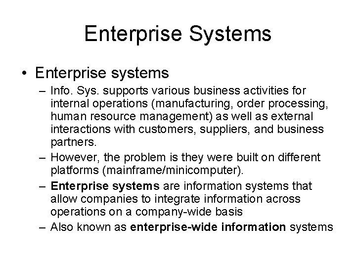 Enterprise Systems • Enterprise systems – Info. Sys. supports various business activities for internal