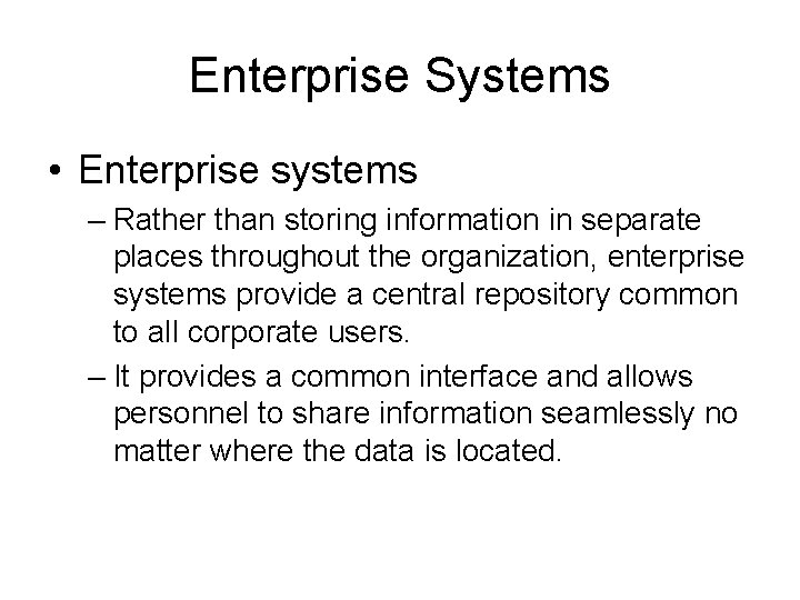 Enterprise Systems • Enterprise systems – Rather than storing information in separate places throughout