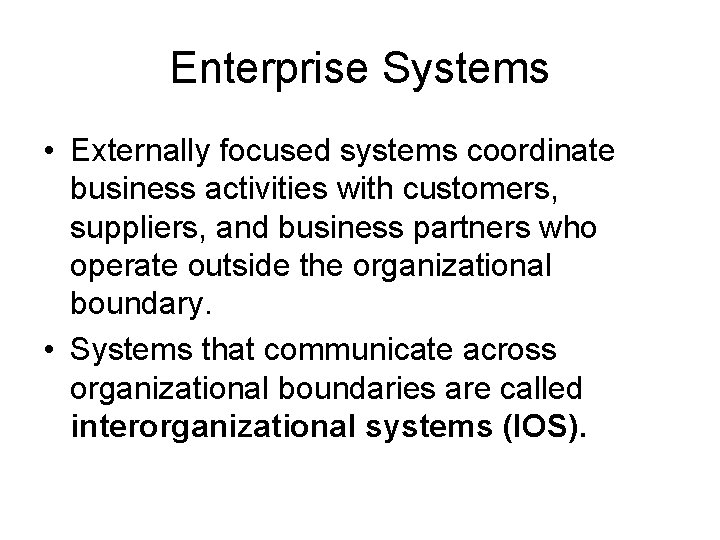 Enterprise Systems • Externally focused systems coordinate business activities with customers, suppliers, and business