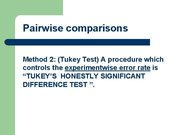 Pairwise comparisons Method 2: (Tukey Test) A procedure which controls the experimentwise error rate