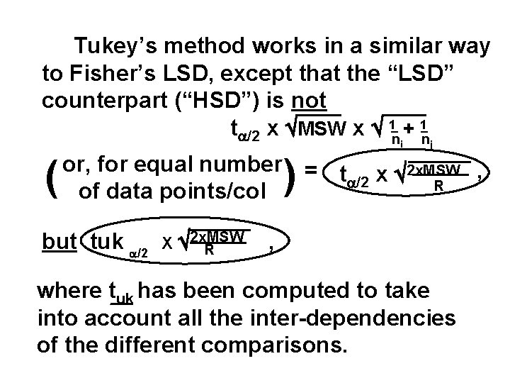 Tukey’s method works in a similar way to Fisher’s LSD, except that the “LSD”
