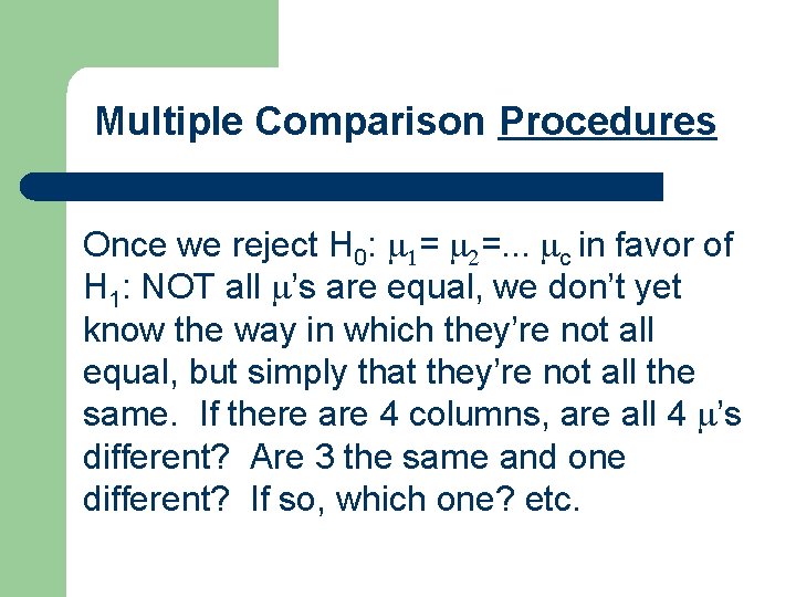 Multiple Comparison Procedures Once we reject H 0: = =. . . c in