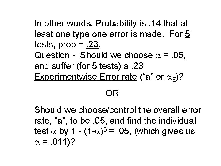 In other words, Probability is. 14 that at least one type one error is