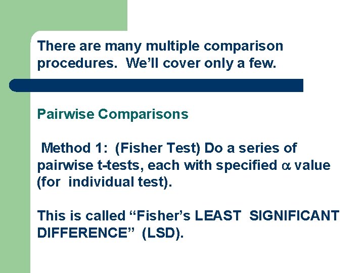 There are many multiple comparison procedures. We’ll cover only a few. Pairwise Comparisons Method