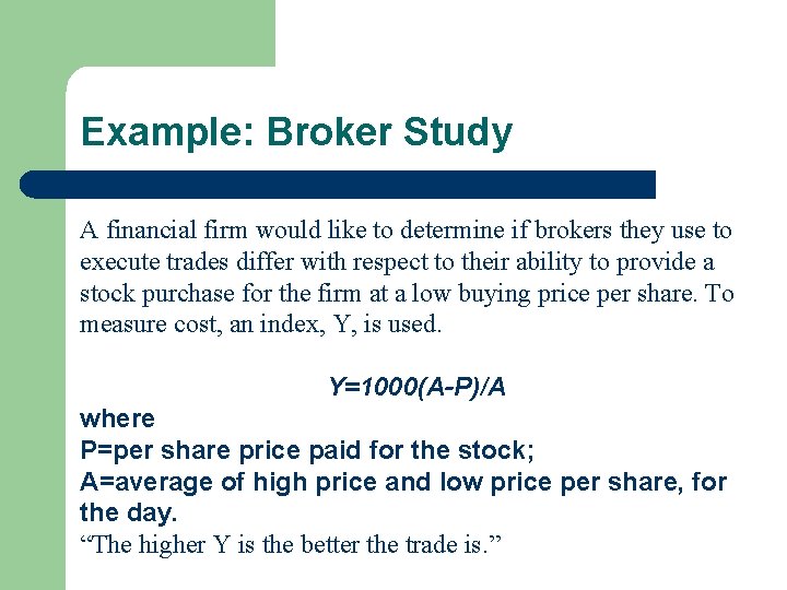 Example: Broker Study A financial firm would like to determine if brokers they use