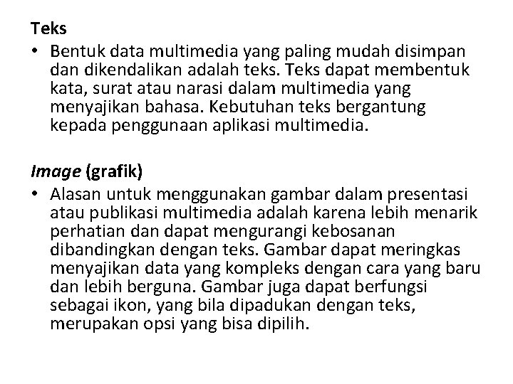 Teks • Bentuk data multimedia yang paling mudah disimpan dikendalikan adalah teks. Teks dapat