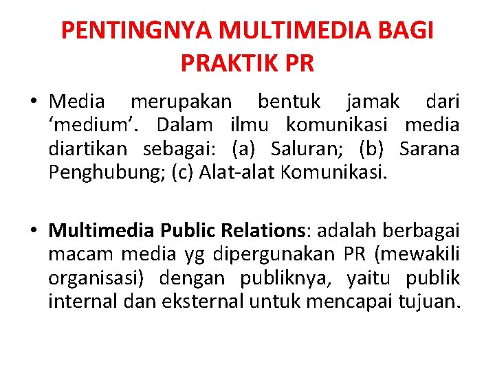 PENTINGNYA MULTIMEDIA BAGI PRAKTIK PR • Media merupakan bentuk jamak dari ‘medium’. Dalam ilmu