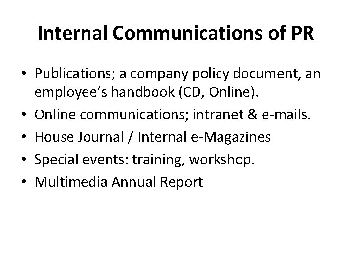 Internal Communications of PR • Publications; a company policy document, an employee’s handbook (CD,