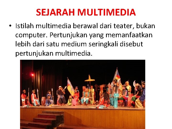 SEJARAH MULTIMEDIA • Istilah multimedia berawal dari teater, bukan computer. Pertunjukan yang memanfaatkan lebih