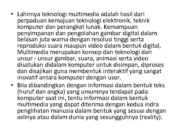  • Lahirnya teknologi multimedia adalah hasil dari perpaduan kemajuan teknologi elektronik, teknik komputer