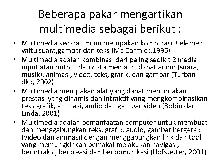 Beberapa pakar mengartikan multimedia sebagai berikut : • Multimedia secara umum merupakan kombinasi 3