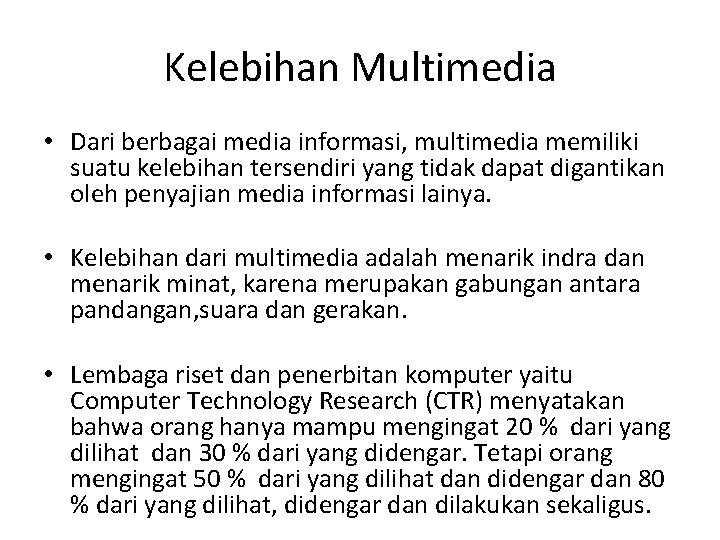 Kelebihan Multimedia • Dari berbagai media informasi, multimedia memiliki suatu kelebihan tersendiri yang tidak