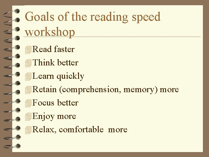 Goals of the reading speed workshop 4 Read faster 4 Think better 4 Learn