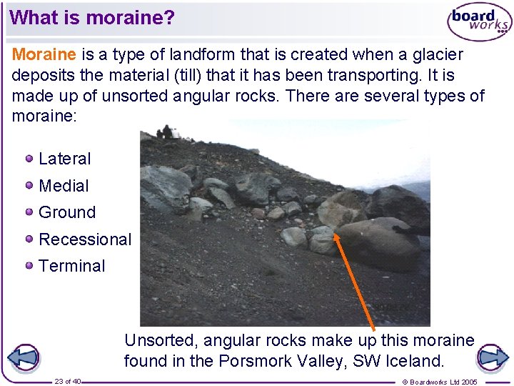What is moraine? Moraine is a type of landform that is created when a