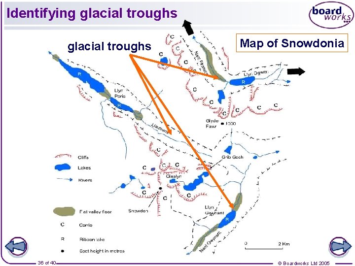 Identifying glacial troughs 36 of 40 Map of Snowdonia © Boardworks Ltd 2005  Identifying glacial troughs 36 of 40 Map of Snowdonia © Boardworks Ltd 2005