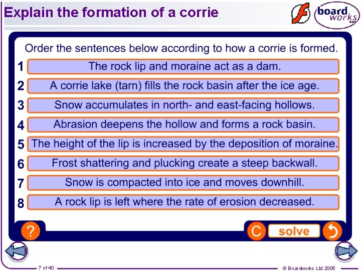 Explain the formation of a corrie 7 of 40 © Boardworks Ltd 2005 