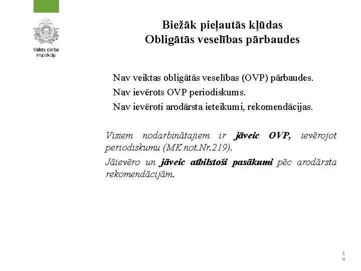 Biežāk pieļautās kļūdas Obligātās veselības pārbaudes Nav veiktas obligātās veselības (OVP) pārbaudes. Nav ievērots