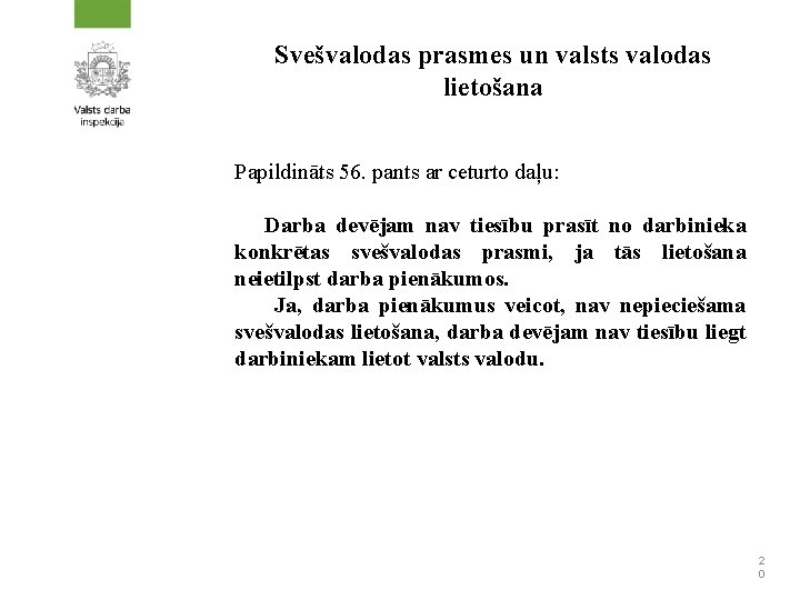 Svešvalodas prasmes un valsts valodas lietošana Papildināts 56. pants ar ceturto daļu: Darba devējam