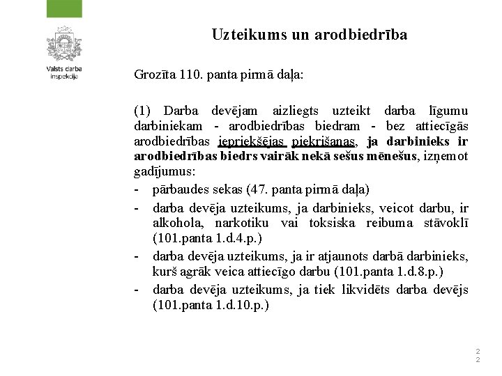 Uzteikums un arodbiedrība Grozīta 110. panta pirmā daļa: (1) Darba devējam aizliegts uzteikt darba