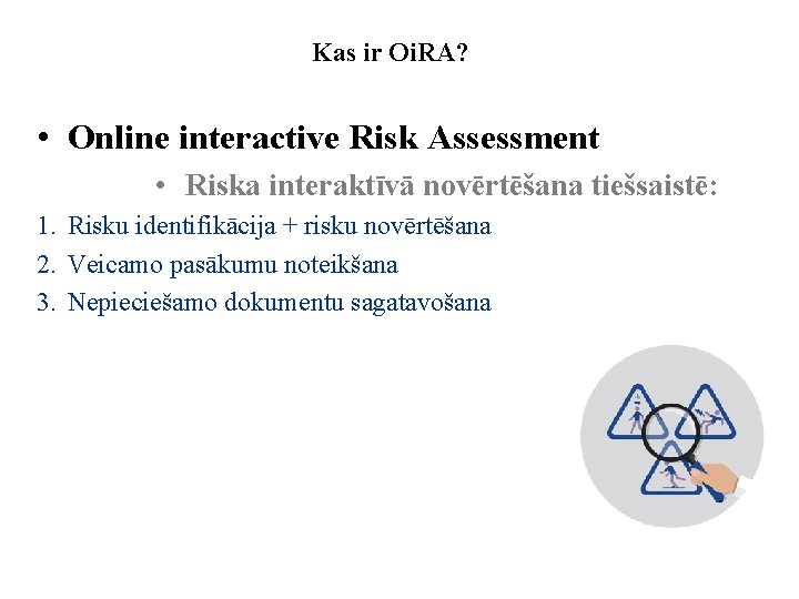 Kas ir Oi. RA? • Online interactive Risk Assessment • Riska interaktīvā novērtēšana tiešsaistē: