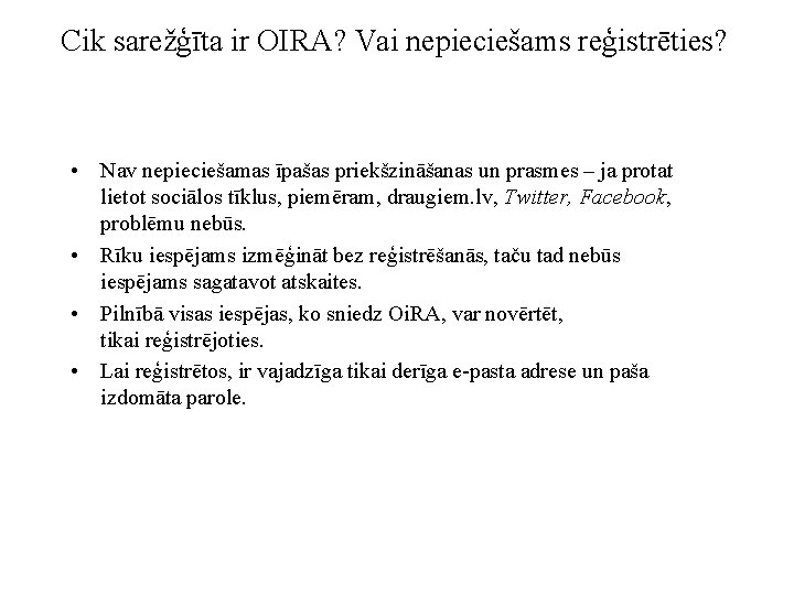 Cik sarežģīta ir OIRA? Vai nepieciešams reģistrēties? • Nav nepieciešamas īpašas priekšzināšanas un prasmes