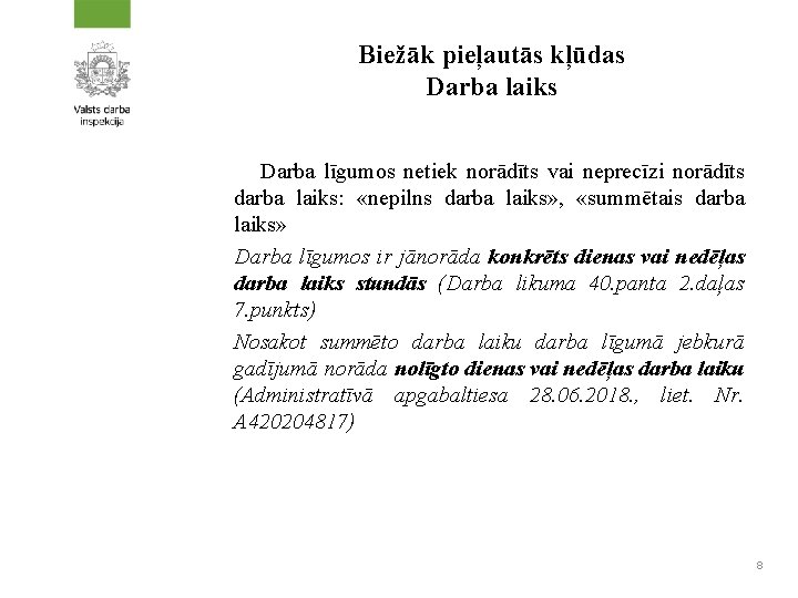 Biežāk pieļautās kļūdas Darba laiks Darba līgumos netiek norādīts vai neprecīzi norādīts darba laiks: