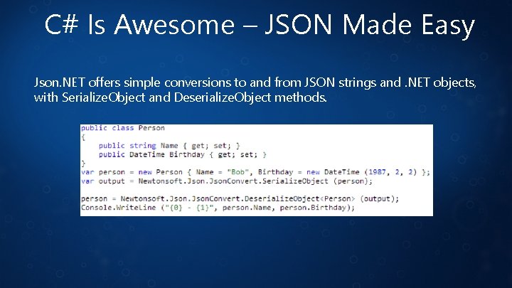 C# Is Awesome – JSON Made Easy Json. NET offers simple conversions to and
