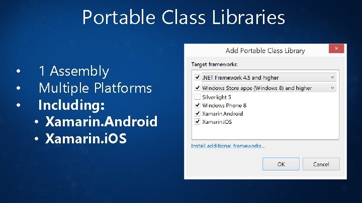 Portable Class Libraries • • • 1 Assembly Multiple Platforms Including: • Xamarin. Android