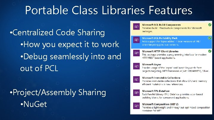 Portable Class Libraries Features • Centralized Code Sharing • How you expect it to