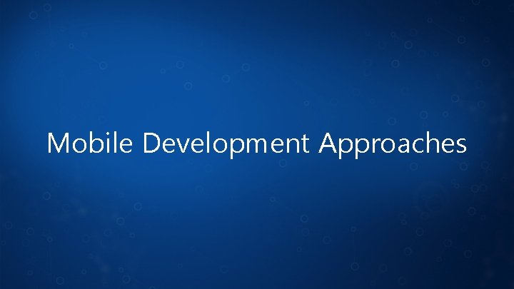 Mobile Development Approaches 