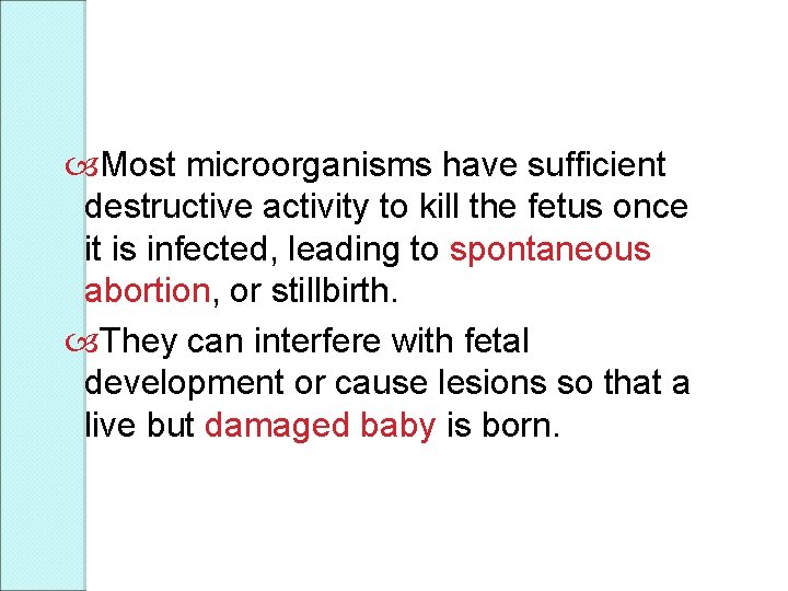  Most microorganisms have sufficient destructive activity to kill the fetus once it is