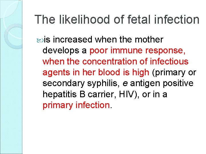 The likelihood of fetal infection is increased when the mother develops a poor immune