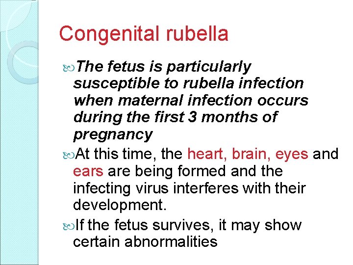 Congenital rubella The fetus is particularly susceptible to rubella infection when maternal infection occurs