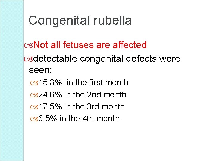 Congenital rubella Not all fetuses are affected detectable congenital defects were seen: 15. 3%