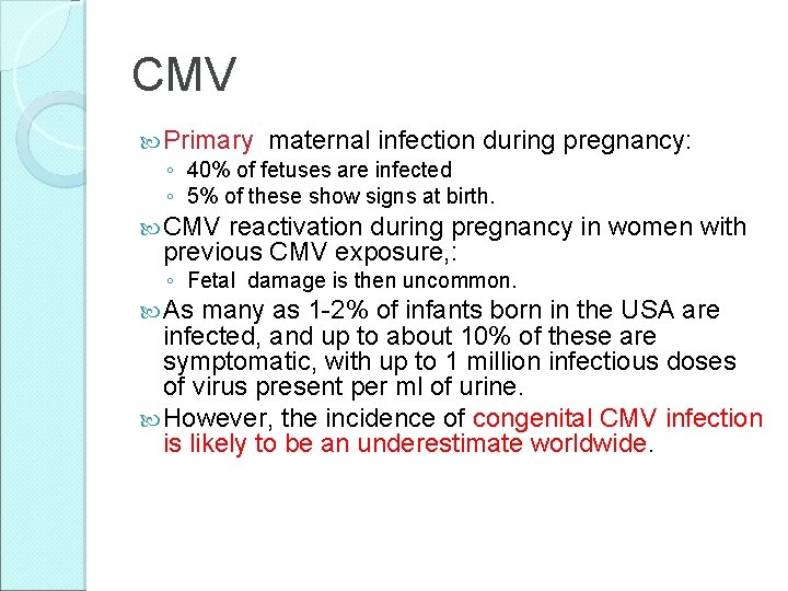 CMV Primary maternal infection during pregnancy: ◦ 40% of fetuses are infected ◦ 5%
