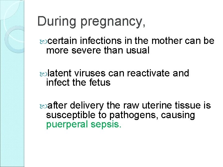 During pregnancy, certain infections in the mother can be more severe than usual latent
