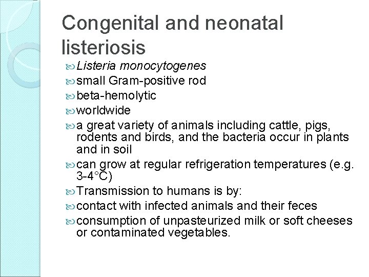 Congenital and neonatal listeriosis Listeria monocytogenes small Gram-positive rod beta-hemolytic worldwide a great variety
