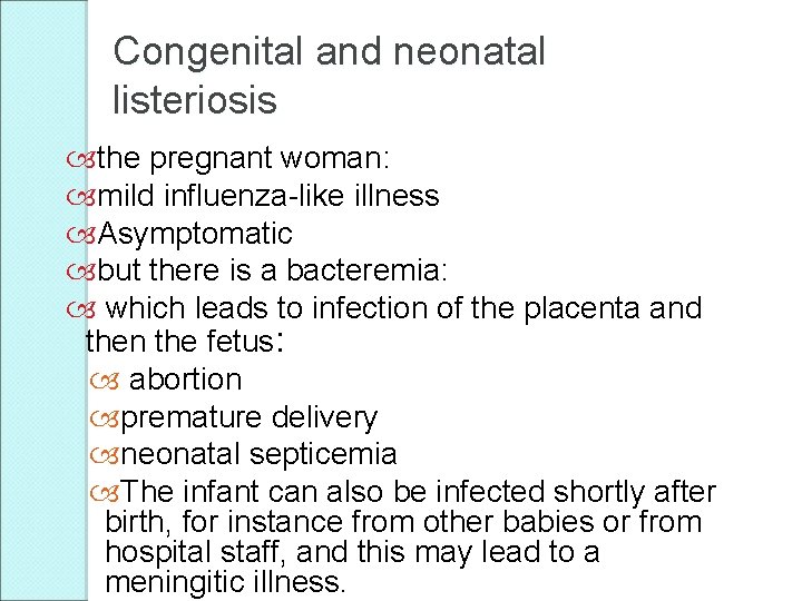 Congenital and neonatal listeriosis the pregnant woman: mild influenza-like illness Asymptomatic but there is