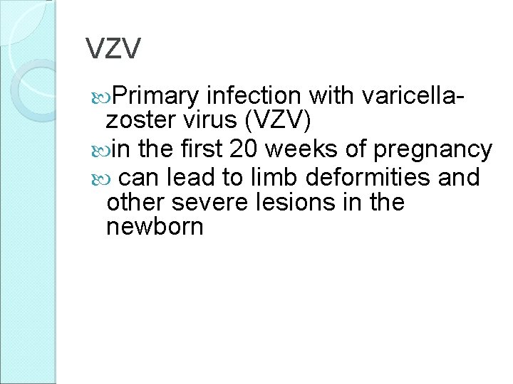 VZV Primary infection with varicellazoster virus (VZV) in the first 20 weeks of pregnancy