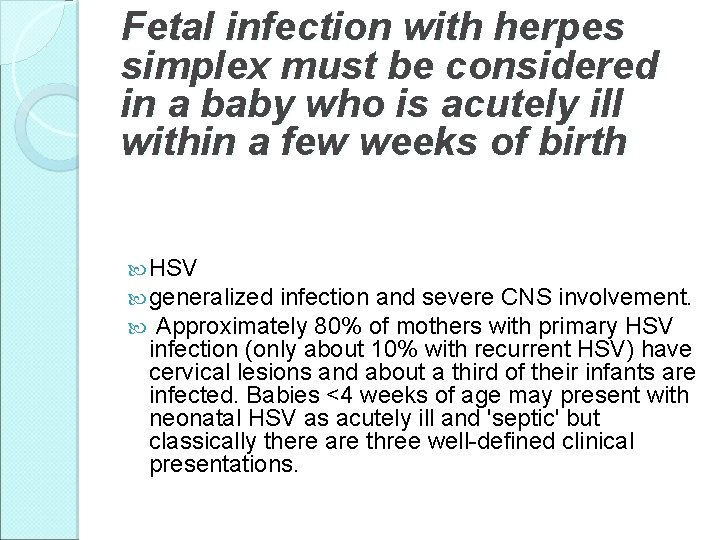 Fetal infection with herpes simplex must be considered in a baby who is acutely