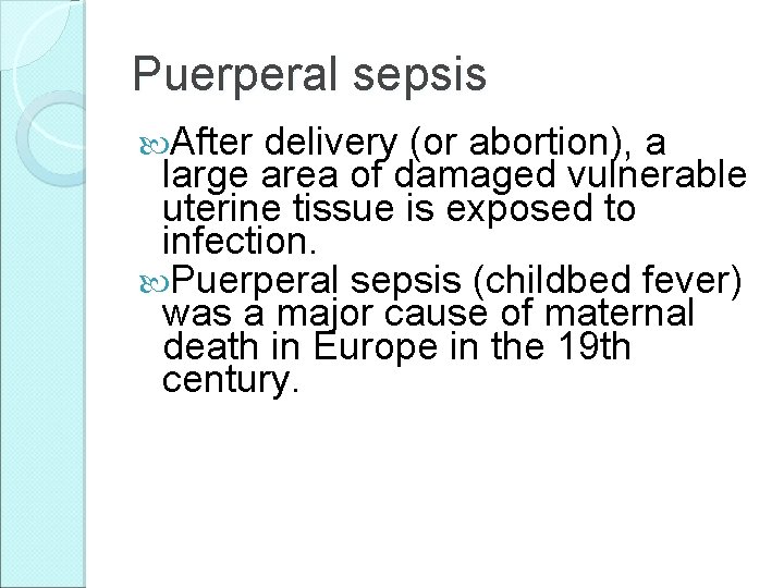 Puerperal sepsis After delivery (or abortion), a large area of damaged vulnerable uterine tissue